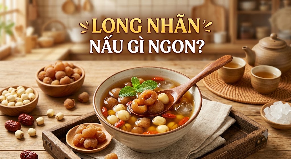 Long nhãn nấu gì ngon